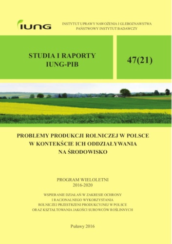 PROBLEMY PRODUKCJI ROLNICZEJ W POLSCE W KONTEKŚCIE ICH ODDZIAŁYWANIA  NA ŚRODOWISKO STUDIA I RAPORTY IUNG-PIB 47