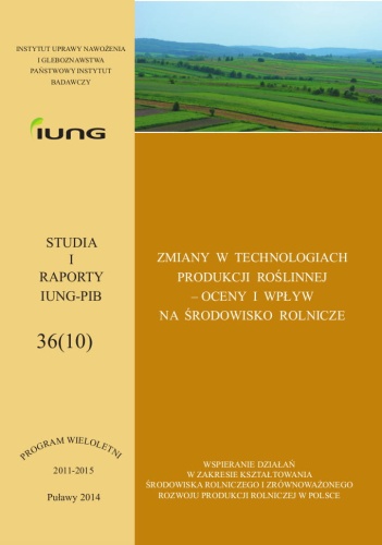 ZMIANY W TECHNOLOGIACH PRODUKCJI ROŚLINNEJ – OCENY I WPŁYW NA ŚRODOWISKO ROLNICZE STUDIA I RAPORTY IUNG-PIB 36 - OKŁADKA