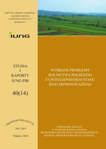 WYBRANE PROBLEMY ROLNICTWA POLSKIEGO Z UWZGLĘDNIENIEM STANU JEGO ZRÓWNOWAŻENIA STUDIA I RAPORTY IUNG-PIB 40