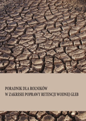 PORADNIK DLA ROLNIKÓW
W ZAKRESIE POPRAWY RETENCJI WODNEJ GLEB